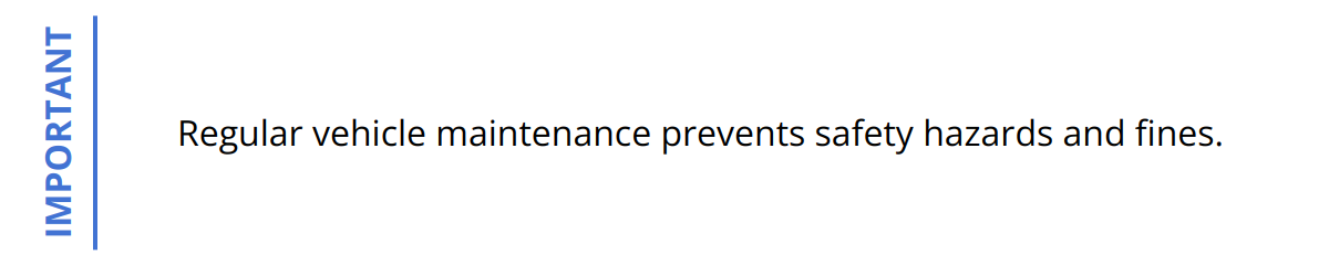 Important - Regular vehicle maintenance prevents safety hazards and fines.
